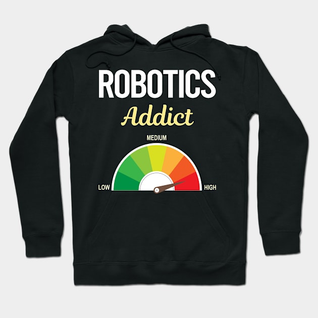 Funny Addict Robotics Robot Robots Hoodie by symptomovertake